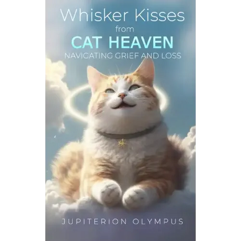Whisker Kisses from Cat Heaven: Navigating Grief and Loss