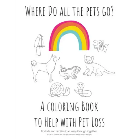 Where Do All The Pets Go? A Coloring Book to Help Kids with Pet Loss.