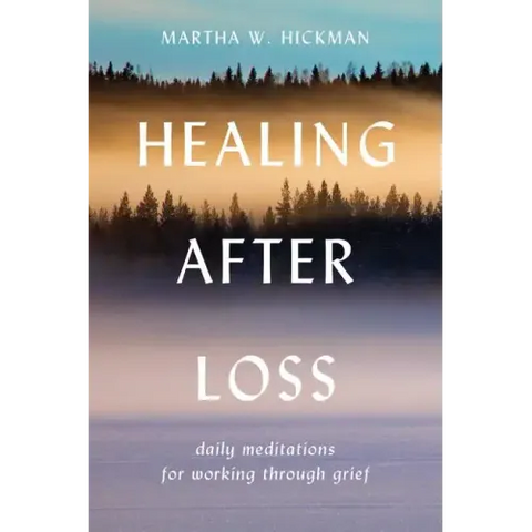 Book cover by Martha W. Hickman for "Healing After Loss" featuring a serene misty forest landscape with dark tree silhouettes against a warm golden and cool blue sky gradient and the subtitle daily meditations for working through grief